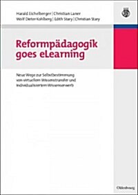 Reformp?agogik Goes Elearning: Neue Wege Zur Selbstbestimmung Von Virtuellem Wissenstransfer Und Individualisiertem Wissenserwerb (Paperback)