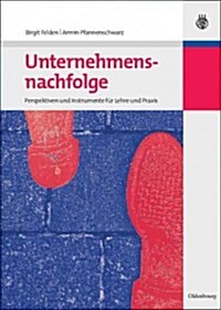 Unternehmensnachfolge: Perspektiven Und Instrumente F? Lehre Und Praxis (Hardcover)