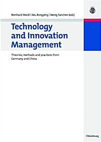 Technology and Innovation Management: Theories, Methods and Practices from Germany and China (Hardcover)