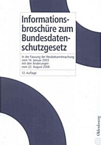 Informationsbrosch?e Zum Bundesdatenschutzgesetz: In Der Fassung Der Neubekanntmachung Vom 14. Januar 2003 Mit Den 훞derungen Vom 22. August 2006 (Paperback, 12)