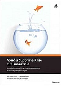 Von Der Subprime-Krise Zur Finanzkrise: Immobilienblase: Ursachen, Auswirkungen, Handlungsempfehlungen (Hardcover)