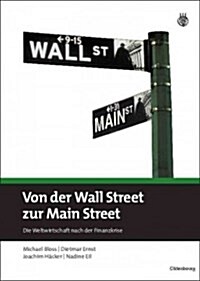 Von Der Wall Street Zur Main Street: Die Weltwirtschaft Nach Der Finanzkrise (Hardcover)