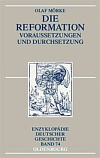 Die Reformation: Voraussetzungen Und Durchsetzung (Hardcover, 2, 2., Aktualisier)