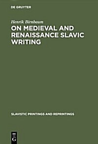On Medieval and Renaissance Slavic Writing: Selected Essays (Hardcover, Reprint 2014)