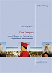 Zum Paragone : Malerei, Skulptur und Dichtung in der Rangstreitkultur des Quattrocento (Hardcover)