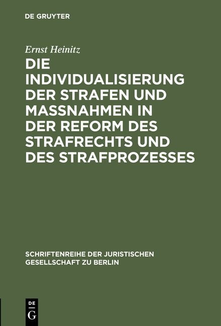 Die Individualisierung Der Strafen Und Ma?ahmen in Der Reform Des Strafrechts Und Des Strafprozesses: Vortrag Gehalten VOR Der Berliner Juristischen (Hardcover, Reprint 2014)