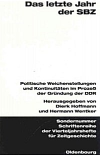 Das Letzte Jahr Der Sbz: Politische Weichenstellungen Und Kontinuit?en Im Proze?Der Gr?dung Der Ddr. Ver?fentlichungen Zur Sbz-/Ddr-Forschu (Paperback)