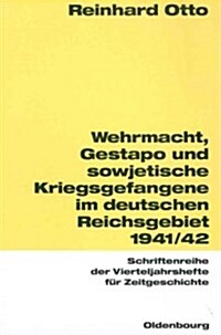 Wehrmacht, Gestapo Und Sowjetische Kriegsgefangene Im Sowjetisch-deutschen Reichsgebiet 1941/42 (Paperback)