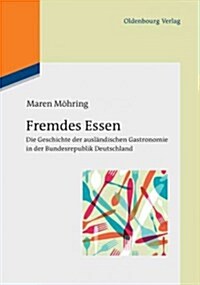Fremdes Essen: Die Geschichte Der Ausl?dischen Gastronomie in Der Bundesrepublik Deutschland (Hardcover)