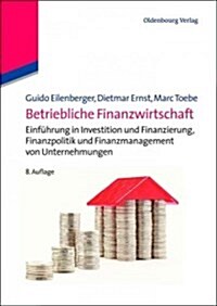 Betriebliche Finanzwirtschaft: Einf?rung in Investition Und Finanzierung, Finanzpolitik Und Finanzmanagement Von Unternehmungen (Paperback, 8, 8., Vollstandig)