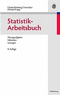 Statistik-Arbeitsbuch: ?ungsaufgaben - Fallstudien - L?ungen (Hardcover, 9, 9. Aufl.)