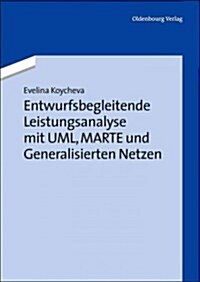 Entwurfsbegleitende Leistungsanalyse Mit Uml, Marte Und Generalisierten Netzen (Paperback)