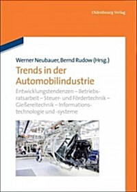 Trends in Der Automobilindustrie: Entwicklungstendenzen - Betriebsratsarbeit - Steuer- Und F?dertechnik - Gie?reitechnik - Informationstechnologie - (Hardcover)