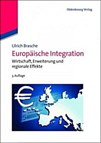 Europ?sche Integration: Wirtschaft, Erweiterung Und Regionale Effekte (Hardcover, 3, 3., Erweiterte)