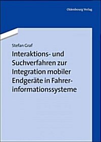 Interaktions- Und Suchverfahren Zur Integration Mobiler Endger?e in Fahrerinformationssysteme (Paperback)