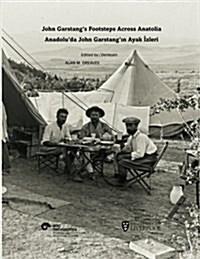 John Garstangs Footsteps Across Anatolia / Anadoluda John Garstangin Ayak Izleri (Paperback)