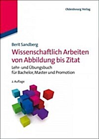 Wissenschaftlich Arbeiten Von Abbildung Bis Zitat: Lehr- Und ?ungsbuch F? Bachelor, Master Und Promotion (Hardcover, 2, 2., Aktualisier)