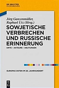 Sowjetische Verbrechen Und Russische Erinnerung: Orte - Akteure - Deutungen (Hardcover)