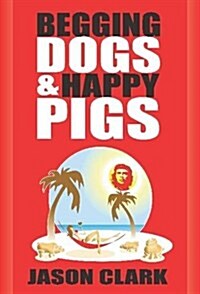 Begging Dogs and Happy Pigs (Paperback)