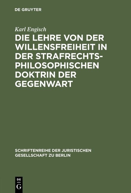 Die Lehre Von Der Willensfreiheit in Der Strafrechtsphilosophischen Doktrin Der Gegenwart: Vortrag Gehalten VOR Der Berliner Juristischen Gesellschaft (Hardcover, 2, 2., Unverand. A)