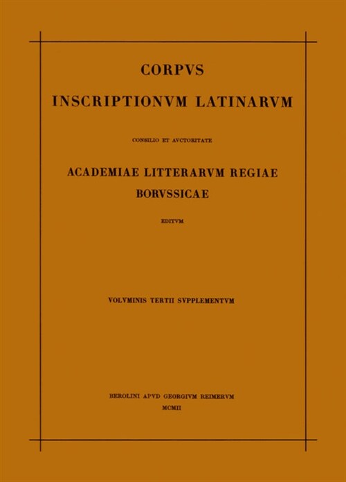 Corpus Inscriptionum Latinarum. Vol III: Inscriptiones Asiae, Provinciarum Europae Graecarum, Illyrici Latinae. Suppl: Inscriptionum Orientis Et Illyr (Paperback, 1893 (Nachdr. ))