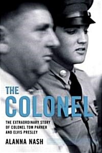 The Colonel: The Extraordinary Story of Colonel Tom Parker and Elvis Presley (Paperback)
