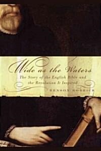 Wide as the Waters: The Story of the English Bible and the Revolution (Paperback)