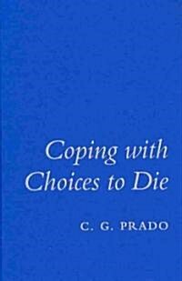 Coping with Choices to Die (Hardcover)