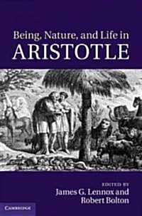 Being, Nature, and Life in Aristotle : Essays in Honor of Allan Gotthelf (Hardcover)