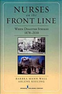 Nurses on the Front Line: When Disaster Strikes, 1878-2010 (Paperback)