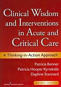 Clinical Wisdom and Interventions in Acute and Critical Care: A Thinking-In-Action Approach (Paperback, 2)