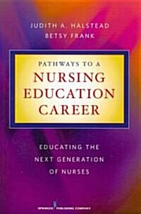 Pathways to a Nursing Education Career: Educating the Next Generation of Nurses (Paperback)