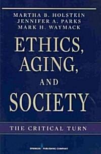 Ethics, Aging, and Society: The Critical Turn (Paperback)