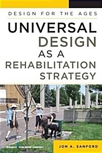 Universal Design as a Rehabilitation Strategy: Design for the Ages (Paperback)