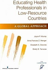 Educating Health Professionals in Low-Resource Countries: A Global Approach (Paperback)