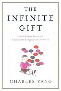 [중고] The Infinite Gift: How Children Learn and Unlearn the Languages of Th (Paperback)