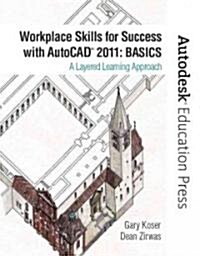 Workplace Skills for Success with AutoCAD 2011: Basics: A Layered Learning Approach (Paperback)