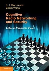 Cognitive Radio Networking and Security : A Game-Theoretic View (Hardcover)