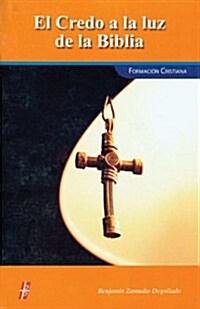 El Credo a la Luz de la Biblia: Formaci? Cristiana = The Creed to the Light of the Bible (Paperback)