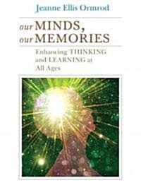 Our Minds, Our Memories: Enhancing Thinking and Learning at All Ages (Paperback)