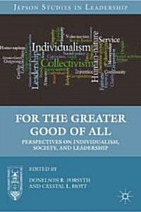 For the Greater Good of All : Perspectives on Individualism, Society, and Leadership (Hardcover)
