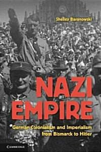 Nazi Empire : German Colonialism and Imperialism from Bismarck to Hitler (Paperback)