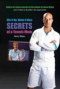 Mix It Up, Make It Nice: Secrets of a Tennis Mom (Hardcover)