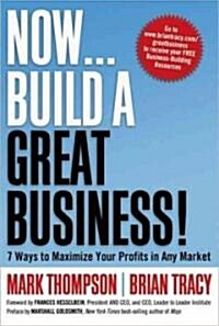[중고] Now... Build a Great Business!: 7 Ways to Maximize Your Profits in Any Market (Hardcover)