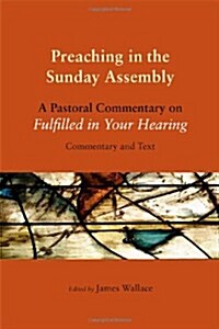 Preaching in the Sunday Assembly: A Pastoral Commentary on Fulfilled in Your Hearing (Paperback)