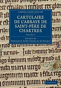 Cartulaire de lAbbaye de Saint-Pere de Chartres: Volume 1 (Paperback)