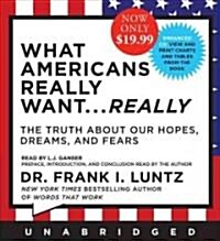 What Americans Really Want... Really: The Truth about Our Hopes, Dreams, and Fears (Audio Cassette)