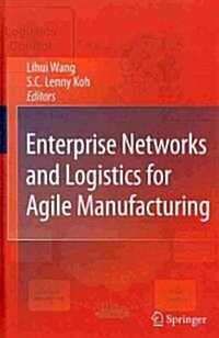 Enterprise Networks and Logistics for Agile Manufacturing (Hardcover)