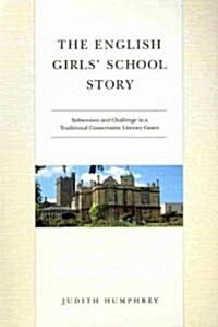 The English Girls School Story: Subversion and Challenge in a Traditional Conservative Literary Genre (Paperback)