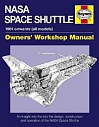 NASA Space Shuttle Owners Workshop Manual : An insight into the design, construction and operation of the NASA Space Shuttle (Hardcover)